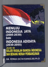 Image of Menuju Indonesia Jaya (2005-2030) dan Indonesia Adidaya (2030-2055) Jilid III Solusi Masalah Bangsa Indonesia dan Benang Merah Pembangunan